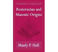 Manly P Hall Rosicrucian and Masonic Origins (Foundations of Freemas (Tascabile)