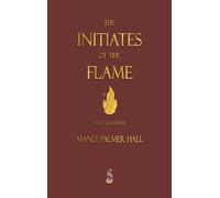 Manly P Hall The Initiates of the Flame - Fully Illustrated E (Copertina rigida)