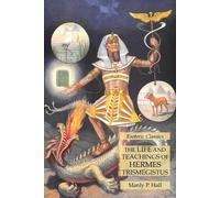 Manly P Hall The Life and Teachings of Hermes Trismegistus (Tascabile)