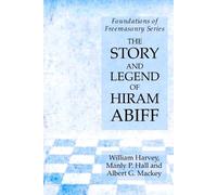 Manly P Hall William Harvey Albert G The Story and Legend of Hiram (Tascabile)