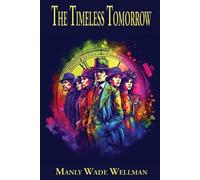Manly Wade Wellman The Timeless Tomorrow (Tascabile)