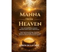MANNA FROM HEAVEN: The Astonishing Science Behind God’s Daily Provision