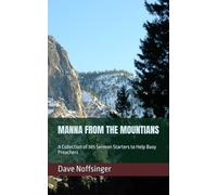 MANNA FROM THE MOUNTIANS: A Collection of 365 Sermon Starters to Help Busy Preachers