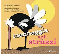 Mannaggia agli struzzi. Ediz. illustrata