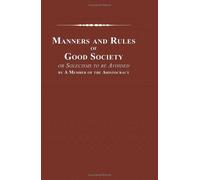 Manners and Rules of Good Society, or Solecisms to be Avoided, by A Member of the Aristocracy