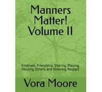 Manners Matter! Volume II: Kindness, Friendship, Sharing, Playing, Helping Others, and Showing Respect