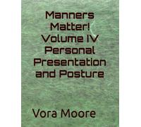 Manners Matter! Volume IV Personal Presentation and Posture