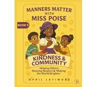 Manners Matter with Miss Poise: Kindness & Community: Helping Others, Showing Respect & Making the World Brighter