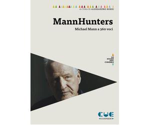 Mannhunters. Michael Mann a 360 voci - Borri Alessandro