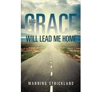 Manning Strickland And Grace Will Lead Me Home (Tascabile)
