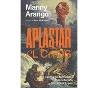 Manny Arango Aplastar el caos: Calma tus tormentas. Ordena tu vida. (Tascabile)
