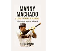 Manny Machado: A Legacy Forged in Diamond: The Unyielding Pursuit of Greatness