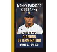 MANNY MACHADO BIOGRAPHY: DIAMOND DETERMINATION