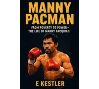 Manny PacMan: From Poverty to Power - The Life of Manny Pacquiao