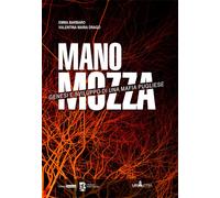 Mano mozza. Genesi e sviluppo di una mafia pugliese. Nuova ediz. - Barbaro...