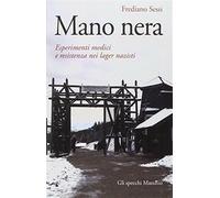 Mano nera. Esperimenti medici e resistenza nei lager nazisti - Sessi Frediano