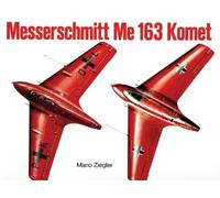 Mano Ziegler Messerschmitt Me 163 “Komet” Vol.I (Tascabile)