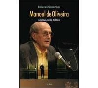 Manoel de Oliveira. Cinema, parola, politica