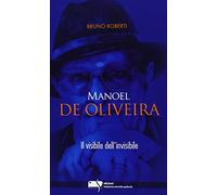 Manoel De Oliveira. Il visibile dell'invisibile