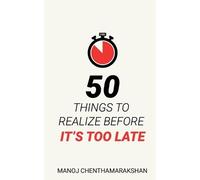 Manoj Chenthamarakshan 50 Things to Realize Before it's Too Late (Tascabile)