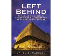 Manol Manolov Left Behind: The Abandoned History of Northern Califor (Tascabile)