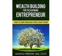 Manola Webster Wealth Building for the Aspiring Entrepreneur (Tascabile)