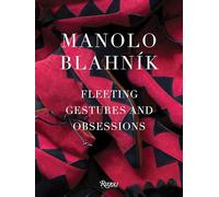Manolo Blahnik: Fleeting Gestures and Obsessions