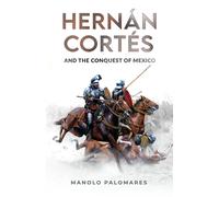 Manolo Palomares Hernán Cortés and the Conquest of Mexico (Tascabile)