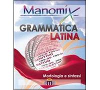 Manomix di grammatica latina (morfologia e sintassi). Manuale completo