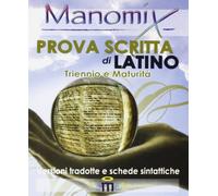 Manomix. Prova scritta di latino. Triennio e Maturità, versioni tradotte e schede sintattiche