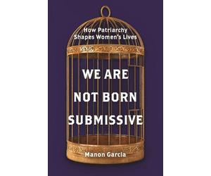Manon Garcia We Are Not Born Submissive (Tascabile)