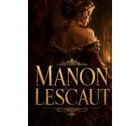 MANON LESCAUT: A Tale of Forbidden Love, Fatal Passion, Obsession, and Betrayal