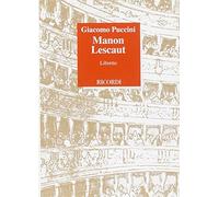 Manon Lescaut. Dramma lirico in quattro atti. Musica di G. Puccini