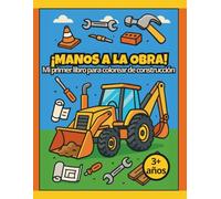 ¡MANOS A LA OBRA! - Mi primer libro para colorear de construcción.: Maquinas gigantes y divertidas escenas de construcción para colorear.