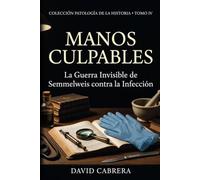 Manos Culpables: La Guerra Invisible de Semmelweis contra la Infección