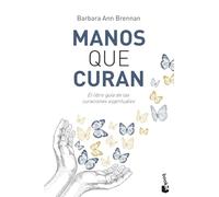 Manos que curan: El libro guía de las curaciones espirituales