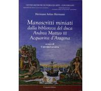 Manoscritti Miniati dalla Biblioteca del Duca Andrea Matteo III Acquaviva d'Arag