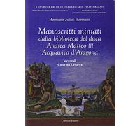 Manoscritti miniati dalla Biblioteca del duca Andrea Matteo III Acquaviva d'Aragona