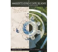 Manoscritto Voynich e Castel del Monte. Nuova chiave interpretativa del documento per inediti percorsi di ricerca. Ediz. italiana e inglese