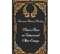 Man's Place in Nature and Other Essays: By Thomas Henry Huxley - Illustrated