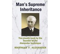 Matthias Alexander Man's Supreme Inheritance (Tascabile)