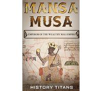 MANSA MUSA: Emperor of The Wealthy Mali Empire