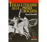 Manselli,Raoul. - Italia e italiani alla prima crociata. Studi sulle relazioni f