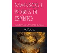 MANSOS E POBRES DE ESPÍRITO: 365 DIAS DE SANTIDADE PRÁTICA