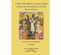 Mansur Al-Halla 'I am the Truth' (Anal-Haq) Diwan of Mansur al-Halla (Tascabile)