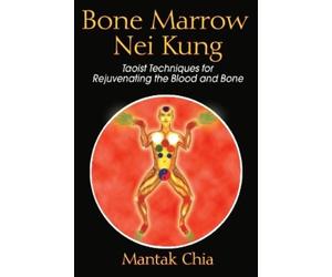 Mantak Chia Bone Marrow Nei Kung (Tascabile)