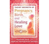Mantak Chia Marina Dadas Taoist Secrets of Pregnancy, Birth, and He (Tascabile)