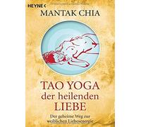 Mantak Chia Wal Tao Yoga der heilenden Liebe: Der geheime Weg zur we (Tascabile)
