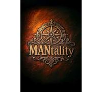 MANtality: "Applying Ancient Wisdom to Unleash the Modern Masculine Psyche."