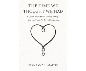 Mantas Adomaitis The Time We Thought We Had (Tascabile)